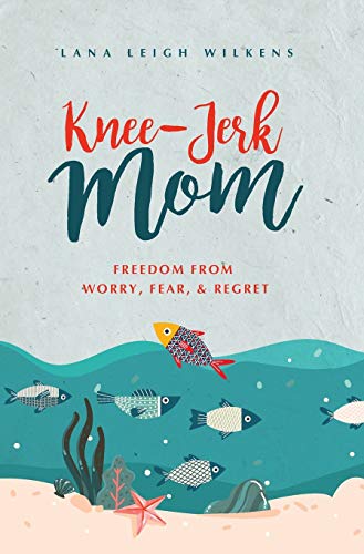 Knee-Jerk Mom: Freedom From Worry, Fear, & Regret von Author Academy Elite