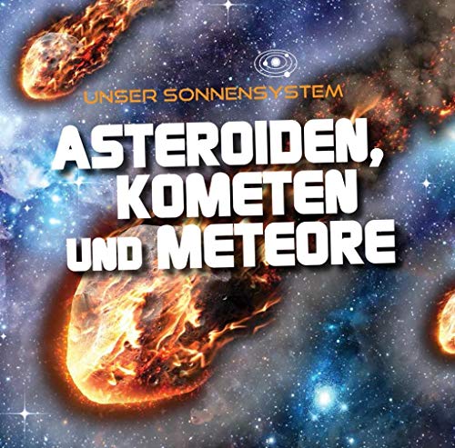 Asteroiden, Kometen und Meteore: Unser Sonnensystem von Ars Scribendi Verlag