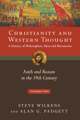 Christianity and Western Thought: Faith and Reason in the 19th Century: Faith and Reason in the 19th Century Volume 2 (Christianity and Western Thought, 2)