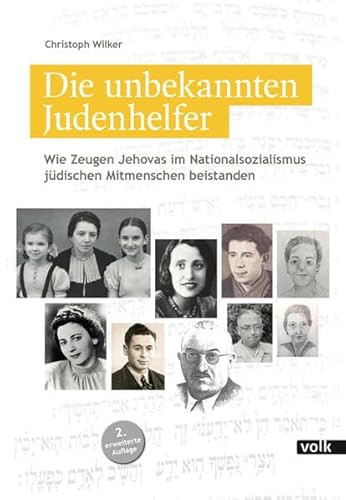 Die unbekannten Judenhelfer: Wie Zeugen Jehovas im Nationalsozialismus jüdischen Mitmenschen beistanden von Volk Verlag