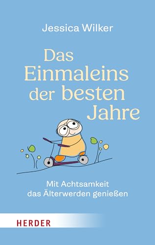 Das Einmaleins der besten Jahre: Mit Achtsamkeit das Älterwerden genießen