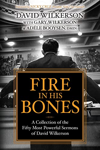 Fire in His Bones: A Collection of the Fifty Most Powerful Sermons of David Wilkerson von World Challenge Press
