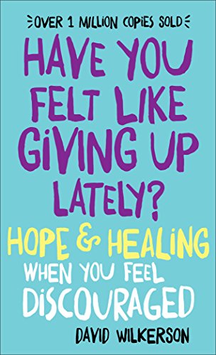 Have You Felt Like Giving Up Lately?: Hope & Healing When You Feel Discouraged: Hope & Healing When You Feel Discouraged Have You Felt Like Giving Up Lately?: Hope & Healing When You Feel Discouraged: Hope & Healing When You Feel Discouraged