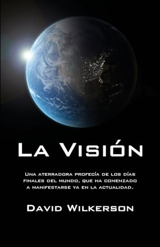 La visión: Una aterradora profecía de los días finales del mundo, que ha comenzado a manifestarse ya en la actualidad