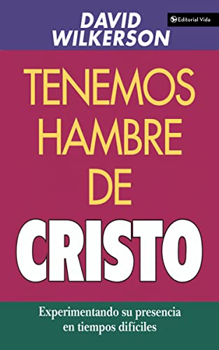 Tenemos hambre de Cristo: Experiment God Presence in Hard Times: Experimentando su presciencia en tiempos difíciles von Vida Publishers