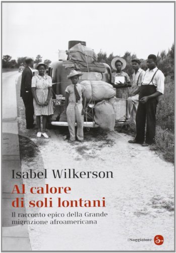 Al calore di soli lontani. Il racconto epico della grande migrazione afroamericana (Saggi. Tascabili) von Il Saggiatore
