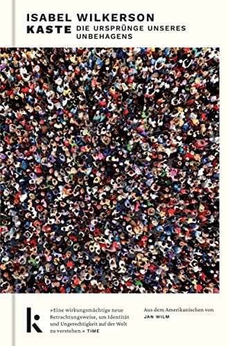 Kaste: Die Ursprünge unseres Unbehagens. »Eine wirkungsmächtige neue Betrachtungsweise, um Identität und Ungerechtigkeit auf der Welt zu verstehen.« Time von Kjona Verlag