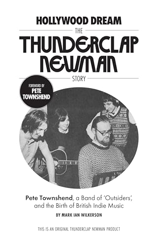 Hollywood Dream, The Thunderclap Newman Story: Pete Townshend, a Band of Outsiders, and the Birth of British Indie Music Hollywood Dream, The Thunderclap Newman Story: Pete Townshend, a Band of Outsiders, and the Birth of British Indie Music