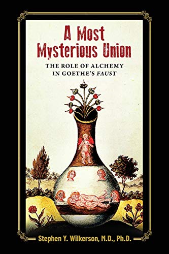 A Most Mysterious Union: The Role of Alchemy in Goethe's Faust