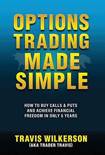 Options Trading Made Simple: How to Buy Calls & Puts and Achieve Financial Freedom in Only 5 Years (Passive Stock Options Trading, Band 1)