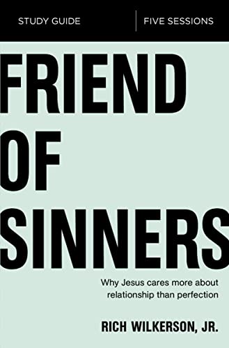 Friend of Sinners Bible Study Guide: Why Jesus Cares More About Relationship Than Perfection