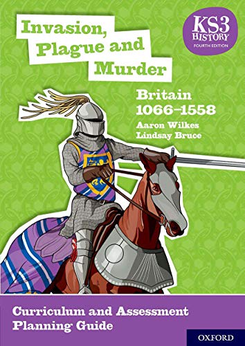 KS3 History 4th Edition: Invasion, Plague and Murder: Britain 1066-1558 Curriculum and Assessment Planning Guide von Oxford University Press