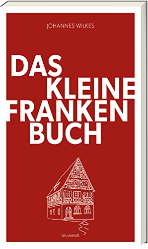 Das kleine Franken-Buch (Neuausgabe): Fränkischer Charme, Humor und Traditionen - Ein unterhaltsames Sachbuch für Liebhaber der fränkischen Lebensart: Humorvolles Sachbuch