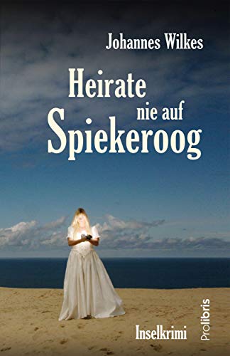 Heirate nie auf Spiekeroog: Inselkrimi Heirate nie auf Spiekeroog: Inselkrimi