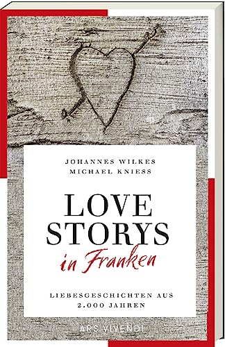 Love Storys in Franken: Liebesgeschichten aus 2.000 Jahren: Eine faszinierende Sammlung fränkischer Liebesgeschichten von historisch bis modern, von der Liebe in Franken durch die Jahrhunderte. Love Storys in Franken: Liebesgeschichten aus 2.000 Jahren: Eine faszinierende Sammlung fränkischer Liebesgeschichten von historisch bis modern, von der Liebe in Franken durch die Jahrhunderte. von Ars Vivendi