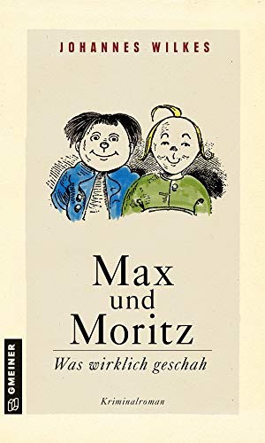 Max und Moritz - Was wirklich geschah: Kriminalroman (Kriminalromane im GMEINER-Verlag) (Kommissar Mütze)