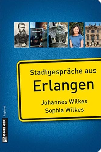 Stadtgespräche aus Erlangen (Stadtporträts im GMEINER-Verlag)