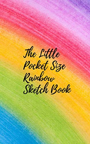 The Little Pocket Sized Rainbow Sketch Book | Small 5 x 8 ideal for backpack: Great for doodling, sketching, writing, drawing, fine painting