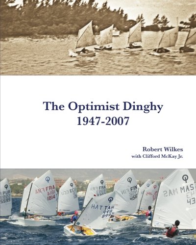 The Optimist Dinghy 1947-2007: A provisional history of the first sixty years of the International Optimist dinghy von CreateSpace Independent Publishing Platform