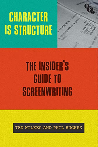 Character is Structure: The Insider’s Guide to Screenwriting von British Film Institute