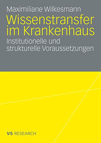 Wissenstransfer Im Krankenhaus: Institutionelle und strukturelle Voraussetzungen (German Edition) von VS Verlag für Sozialwissenschaften