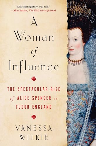 A Woman of Influence: The Spectacular Rise of Alice Spencer in Tudor England von Atria Books