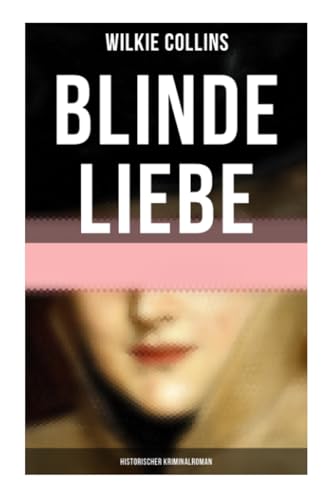 Blinde Liebe: Historischer Kriminalroman: Krimi-Klassiker von Musaicum Books