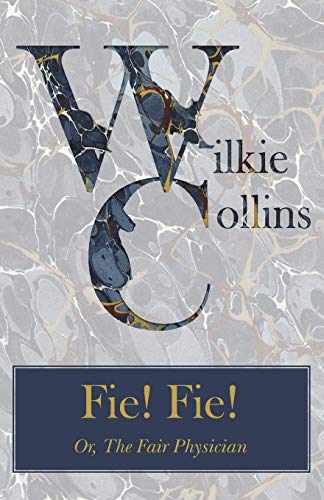 Fie! Fie! Or, The Fair Physician Fie! Fie! Or, The Fair Physician von READ BOOKS