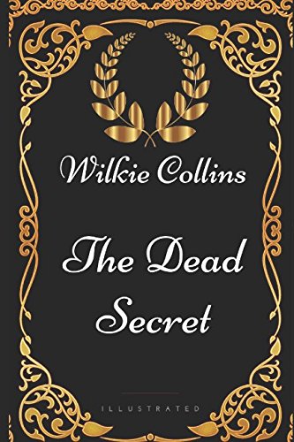 The Dead Secret: By Wilkie Collins - Illustrated