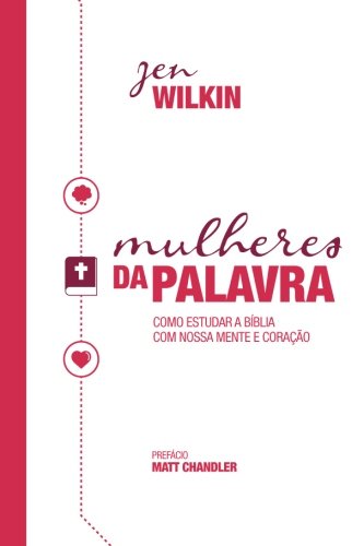 Mulheres da Palavra: Como Estudar a Bíblia Com Nossa Mente e Coração von CreateSpace Independent Publishing Platform