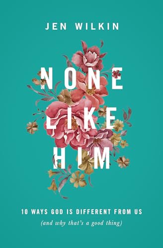 None Like Him: 10 Ways God Is Different from Us (and Why That's a Good Thing) von Crossway Books