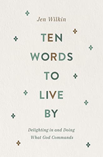 Ten Words to Live by: Delighting in and Doing What God Commands von Crossway Books