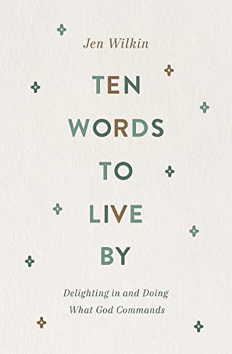 Ten Words to Live by: Delighting in and Doing What God Commands Ten Words to Live by: Delighting in and Doing What God Commands von Crossway Books