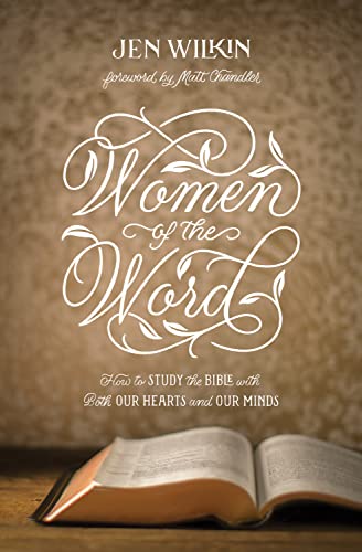 Women of the Word: How to Study the Bible with Both Our Hearts and Our Minds von Crossway Books