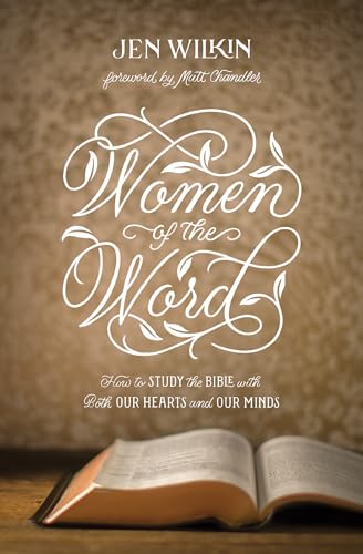 Women of the Word: How to Study the Bible with Both Our Hearts and Our Minds von Crossway Books