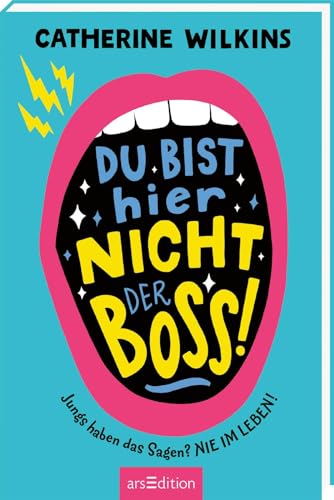 Du bist hier nicht der Boss!: Jungs haben das Sagen? Nie im Leben! | Lustiger Kinderroman zum Thema Selbstbewusstsein | für Mädchen und Jungen ab 10 Jahren von arsEdition