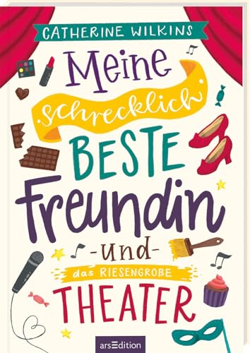 Meine schrecklich beste Freundin und das riesengroße Theater (Meine schrecklich beste Freundin 3): Roman über Freundschaft, Individualität und den Mut, so zu sein, wie man ist | ab 10 Jahre von arsEdition