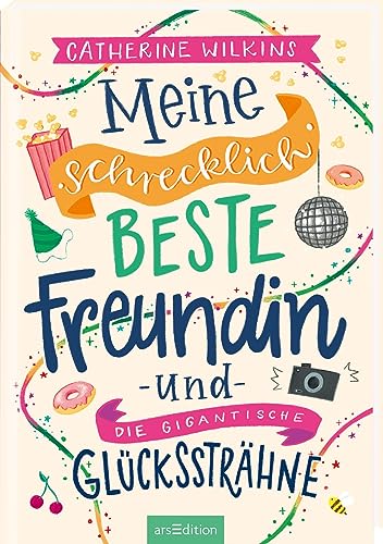 Meine schrecklich beste Freundin und die gigantische Glückssträhne (Meine schrecklich beste Freundin 4): Roman über Freundschaft, Individualität und den Mut, so zu sein, wie man ist | ab 10 Jahren von Ars Edition