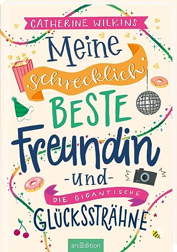 Meine schrecklich beste Freundin und die gigantische Glückssträhne (Meine schrecklich beste Freundin 4): Roman über Freundschaft, Individualität und den Mut, so zu sein, wie man ist | ab 10 Jahren von arsEdition