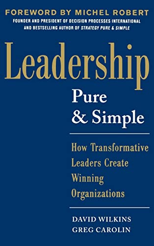 Leadership Pure and Simple: How Transformative Leaders Create Winning Organizations