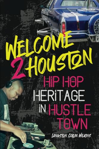 Welcome 2 Houston: Hip Hop Heritage in Hustle Town (The African American Music in Global Perspective) von University of Illinois Press