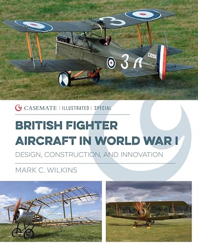 British Fighter Aircraft in Wwi: Design, Construction and Innovation (Casemate Illustrated Special) von Casemate