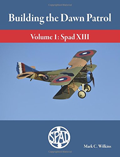 Building the Dawn Patrol: Volume 1: The Spad XIII von Aeronaut Books