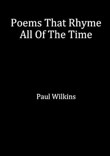 Poems That Rhyme All Of The Time von Paul Wilkins