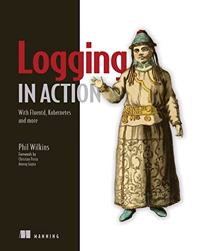 Logging in Action: With Fluentd, Kubernetes and More von Manning Publications