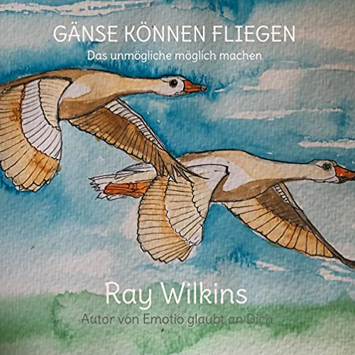 Gänse können fliegen: Das unmögliche möglich machen