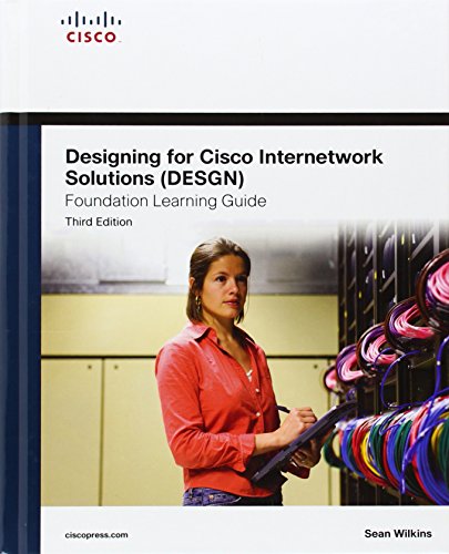Designing for Cisco Internetwork Solutions (DESGN): Foundation Learning Guide (CCDA Desgn 640-864) (Foundation Learning Guides)
