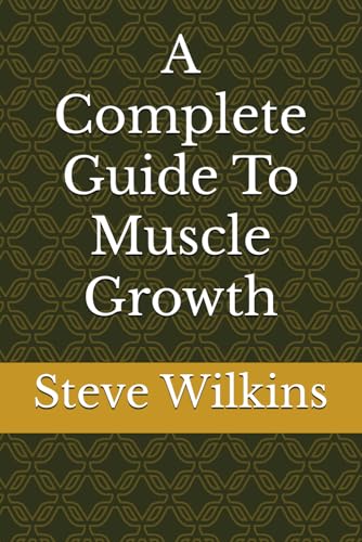 A Complete Guide To Muscle Growth von Independently published