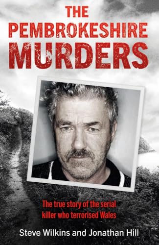 The Pembrokeshire Murders: The dramatic true story of a 20-year hunt for a serial killer and the detectives who brought him to justice The Pembrokeshire Murders: The dramatic true story of a 20-year hunt for a serial killer and the detectives who brought him to justice