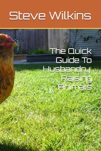 The Quick Guide To Husbandry: Raising Animals von Independently published